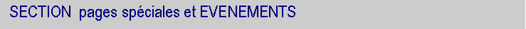 Zone de Texte:   SECTION  pages sp�ciales et EVENEMENTS