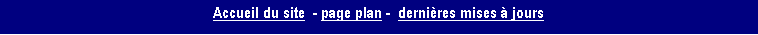 Zone de Texte: Accueil du site  - page plan -  derni�res mises � jours 