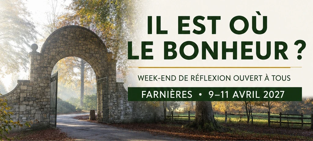 Il est où le bonheur ? Week-end de réflexion ouvert à tous — Farnières, 9-11 avril 2027